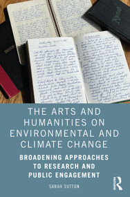 The Arts and Humanities on Environmental and Climate Change (Broadening Approaches to Research and Public Engagement) - 9780367491451 by Sarah Sutton, 9780367491451