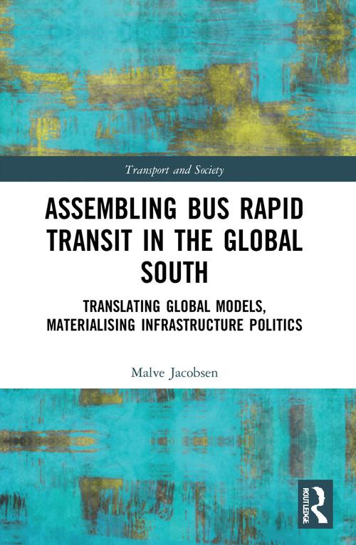 Assembling Bus Rapid Transit in the Global South (Translating Global Models, Materialising Infrastructure Politics) - 9780367621827 by Malve Jacobsen, 9780367621827