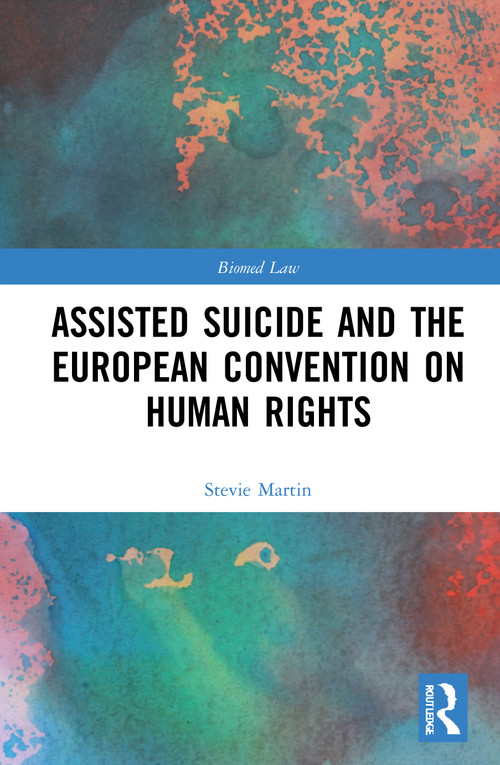Assisted Suicide and the European Convention on Human Rights - 9780367628437 by Stevie Martin, 9780367628437