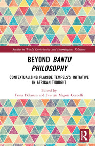 Beyond Bantu Philosophy (Contextualizing Placide Tempels's Initiative in African Thought) by Frans Dokman, Evaristi Magoti Cornelli, 9780367696092