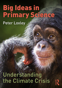 Big Ideas in Primary Science: Understanding the Climate Crisis by Peter Loxley, 9780367762902