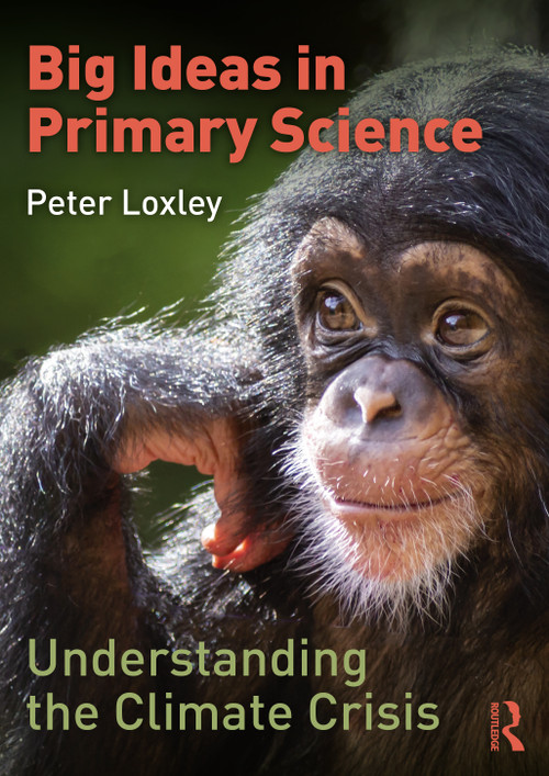 Big Ideas in Primary Science: Understanding the Climate Crisis by Peter Loxley, 9780367762902