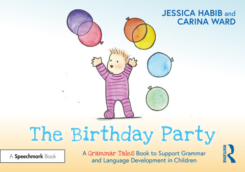 The Birthday Party: A Grammar Tales Book to Support Grammar and Language Development in Children by Jessica Habib, Carina Ward, 9781032274102