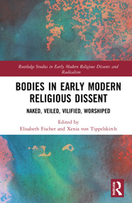 Bodies in Early Modern Religious Dissent (Naked, Veiled, Vilified, Worshiped) - 9780367533229 by Elisabeth Fischer, Xenia von Tippelskirch, 9780367533229