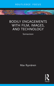 Bodily Engagements with Film, Images, and Technology (Somavision) by Max Ryynänen, 9781032164281