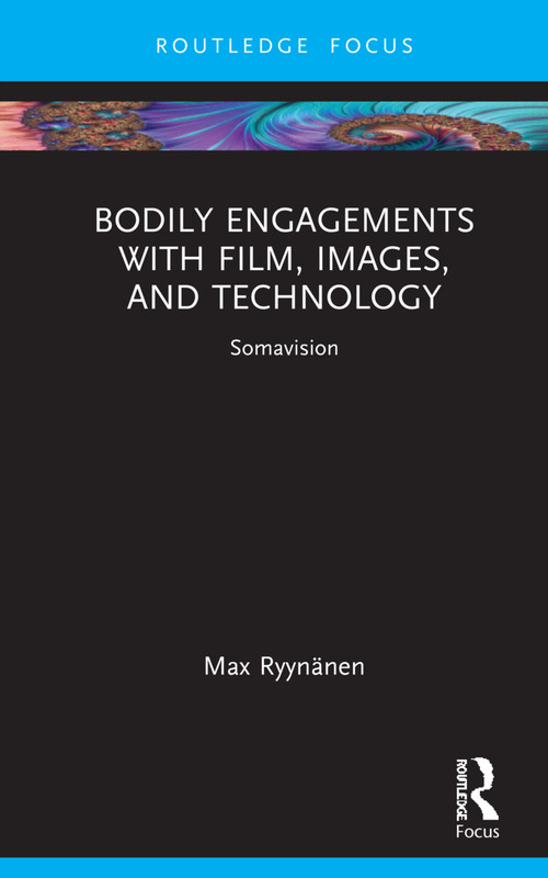 Bodily Engagements with Film, Images, and Technology (Somavision) by Max Ryynänen, 9781032164281