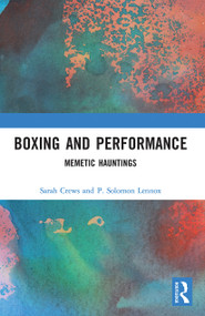 Boxing and Performance (Memetic Hauntings) - 9780367633615 by Sarah Crews, P. Solomon Lennox, 9780367633615