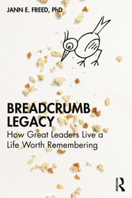 Breadcrumb Legacy (How Great Leaders Live a Life Worth Remembering) - 9781032315430 by Jann E. Freed, 9781032315430