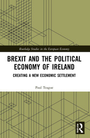 Brexit and the Political Economy of Ireland (Creating a New Economic Settlement) - 9780367720636 by Paul Teague, 9780367720636