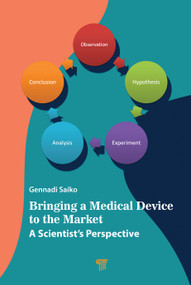 Bringing a Medical Device to the Market (A Scientist's Perspective) by Gennadi Saiko, 9789814968256