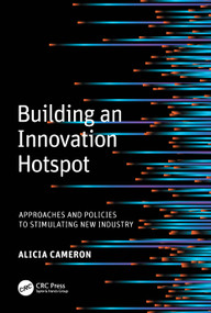 Building an Innovation Hotspot (Approaches and Policies to Stimulating New Industry) by Alicia (Lucy) Cameron, 9781032407241