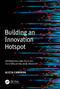 Building an Innovation Hotspot (Approaches and Policies to Stimulating New Industry) by Alicia (Lucy) Cameron, 9781032407241