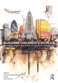 Building Children's Worlds (The Representation of Architecture and Modernity in Picturebooks) - 9780367675486 by Torsten Schmiedeknecht, Jill Rudd, Emma Hayward, 9780367675486