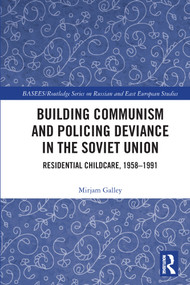 Building Communism and Policing Deviance in the Soviet Union (Residential Childcare, 1958-91) - 9780367694739 by Mirjam Galley, 9780367694739