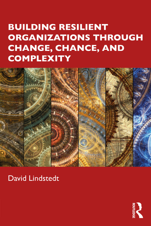 Building Resilient Organizations through Change, Chance, and Complexity - 9781032280813 by David Lindstedt, 9781032280813