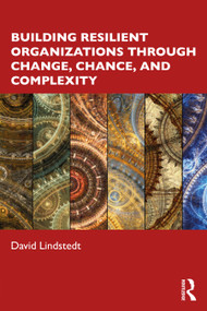 Building Resilient Organizations through Change, Chance, and Complexity - 9781032280813 by David Lindstedt, 9781032280813
