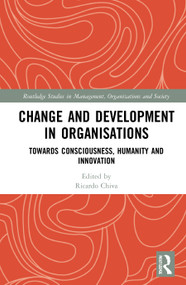 Change and Development in Organisations (Towards Consciousness, Humanity and Innovation) - 9780367716288 by Ricardo Chiva, 9780367716288