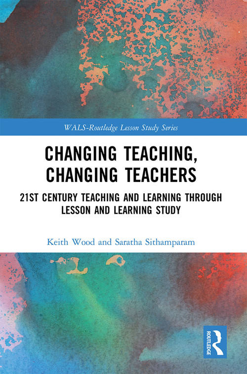Changing Teaching, Changing Teachers (21st Century Teaching and Learning Through Lesson and Learning Study) - 9780367569778 by Keith Wood, Saratha Sithamparam, 9780367569778