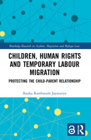 Children, Human Rights and Temporary Labour Migration (Protecting the Child-Parent Relationship) - 9781032037868 by Rasika Jayasuriya, 9781032037868