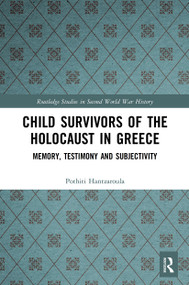 Child Survivors of the Holocaust in Greece (Memory, Testimony and Subjectivity) - 9780367627768 by Pothiti Hantzaroula, 9780367627768