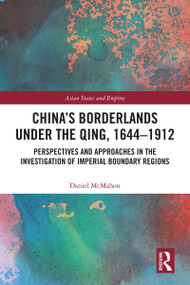 China's Borderlands under the Qing, 1644-1912 (Perspectives and Approaches in the Investigation of Imperial Boundary Regions) - 9780367696573 by Daniel McMahon, 9780367696573