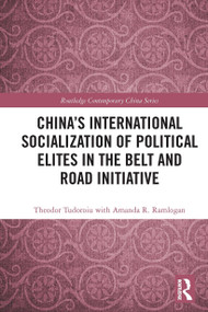 China's International Socialization of Political Elites in the Belt and Road Initiative - 9780367540326 by Theodor Tudoroiu, with Amanda R. Ramlogan, 9780367540326