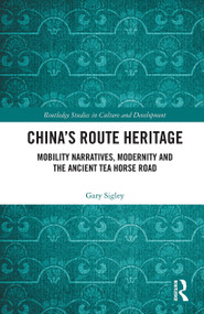 China's Route Heritage (Mobility Narratives, Modernity and the Ancient Tea Horse Road) - 9780367504847 by Gary Sigley, 9780367504847