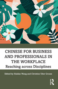 Chinese for Business and Professionals in the Workplace (Reaching across Disciplines) - 9780367857349 by Haidan Wang, Christine Uber Grosse, 9780367857349