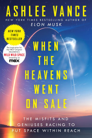 When the Heavens Went on Sale (The Misfits and Geniuses Racing to Put Space Within Reach) - 9780062998880 by Ashlee Vance, 9780062998880