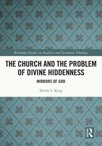 The Church and the Problem of Divine Hiddenness (Mirrors of God) - 9781032388229 by Derek King, 9781032388229