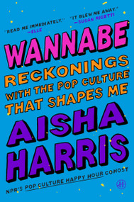 Wannabe (Reckonings with the Pop Culture That Shapes Me) - 9780063249950 by Aisha Harris, 9780063249950