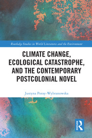 Climate Change, Ecological Catastrophe, and the Contemporary Postcolonial Novel - 9780367528980 by Justyna Poray-Wybranowska, 9780367528980
