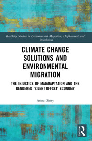 Climate Change Solutions and Environmental Migration (The Injustice of Maladaptation and the Gendered 'Silent Offset' Economy) - 9780367755225 by Anna Ginty, 9780367755225