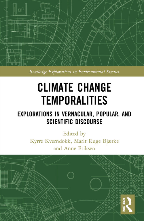 Climate Change Temporalities (Explorations in Vernacular, Popular, and Scientific Discourse) - 9780367696405 by Kyrre Kverndokk, Marit Ruge Bjærke, Anne Eriksen, 9780367696405