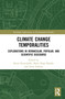 Climate Change Temporalities (Explorations in Vernacular, Popular, and Scientific Discourse) - 9780367696405 by Kyrre Kverndokk, Marit Ruge Bjærke, Anne Eriksen, 9780367696405