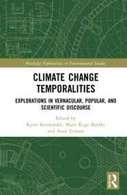 Climate Change Temporalities (Explorations in Vernacular, Popular, and Scientific Discourse) - 9780367696405 by Kyrre Kverndokk, Marit Ruge Bjærke, Anne Eriksen, 9780367696405