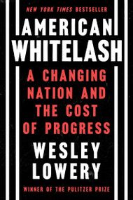 American Whitelash (A Changing Nation and the Cost of Progress) - 9780063320918 by Wesley Lowery, 9780063320918