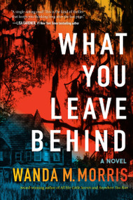What You Leave Behind (A Novel) by Wanda M. Morris, 9780063322219