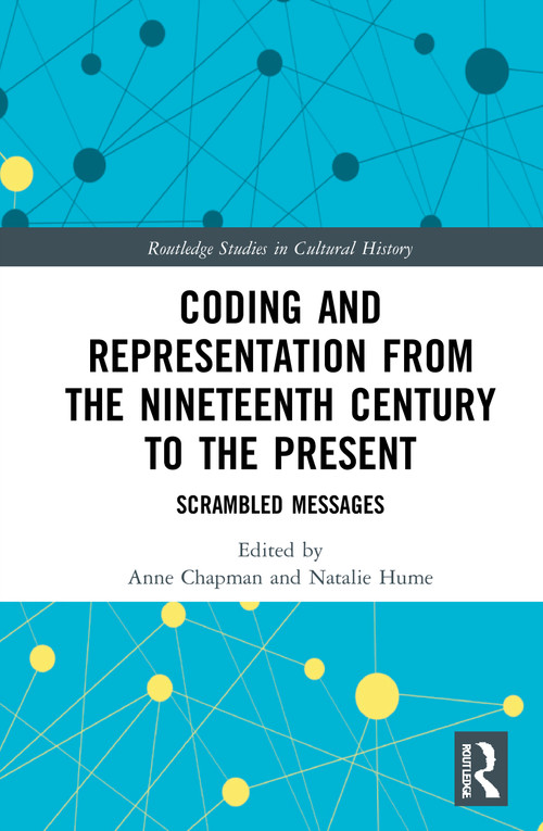 Coding and Representation from the Nineteenth Century to the Present (Scrambled Messages) - 9780367769680 by Anne Chapman, Natalie Hume, 9780367769680