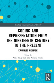 Coding and Representation from the Nineteenth Century to the Present (Scrambled Messages) - 9780367769680 by Anne Chapman, Natalie Hume, 9780367769680