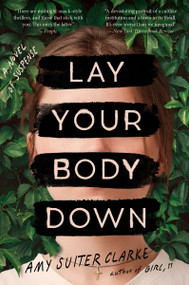 Lay Your Body Down (A Novel of Suspense) - 9780063329447 by Amy Suiter Clarke, 9780063329447