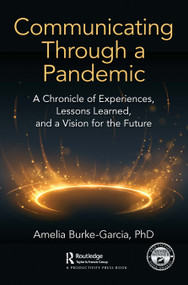 Communicating Through a Pandemic (A Chronicle of Experiences, Lessons Learned, and a Vision for the Future) - 9781032212531 by Amelia Burke-Garcia, 9781032212531