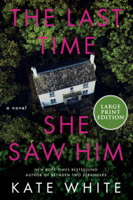 The Last Time She Saw Him (A Novel (Large Print)) - 9780063386556 by Kate White, 9780063386556