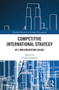 Competitive International Strategy (Key Implementation Issues) - 9780367516437 by Anders Pehrsson, 9780367516437