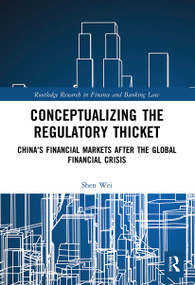 Conceptualizing the Regulatory Thicket (China's Financial Markets after the Global Financial Crisis) - 9780367563059 by Shen Wei, 9780367563059
