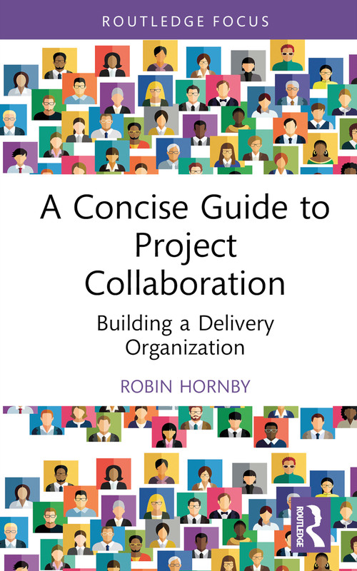 A Concise Guide to Project Collaboration (Building a Delivery Organization) by Robin Hornby, 9781032435459