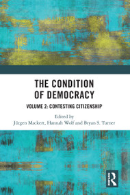 The Condition of Democracy (Volume 2: Contesting Citizenship) - 9780367745370 by Jürgen Mackert, Hannah Wolf, Bryan S. Turner, 9780367745370
