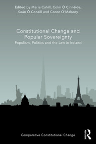 Constitutional Change and Popular Sovereignty (Populism, Politics and the Law in Ireland) - 9781032007595 by Maria Cahill, Colm Ó Cinnéide, Seán Ó Conaill, Conor O'Mahony, 9781032007595