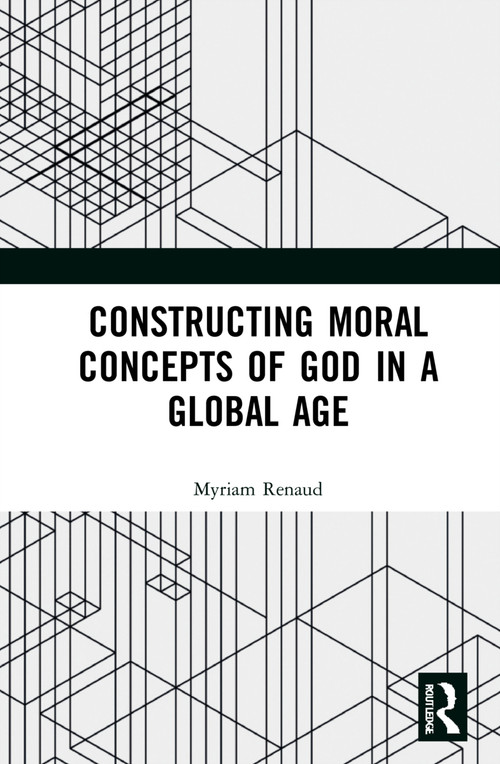 Constructing Moral Concepts of God in a Global Age by Myriam Renaud, 9781032247564