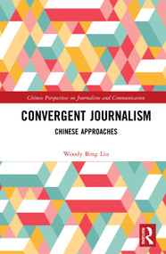 Convergent Journalism (Chinese Approaches) - 9781032010182 by Woody Bing Liu, 9781032010182